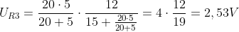 U_{R3}=\frac{20\cdot 5}{20+5}\cdot \frac{12}{15+\frac{20\cdot 5}{20+5}}=4\cdot \frac{12}{19}=2,53 V